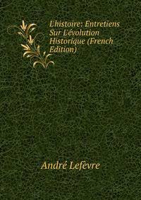 L'histoire: Entretiens Sur L'?volution Historique (French Edition)