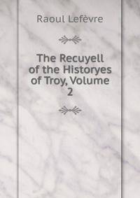 The Recuyell of the Historyes of Troy, Volume 2