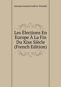 Les Elections En Europe A La Fin Du Xixe Siecle (French Edition)