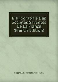 Bibliographie Des Societes Savantes De La France (French Edition)