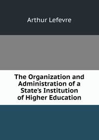 The Organization and Administration of a State's Institution of Higher Education