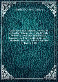 Catalogue of a Splendid Collection of English Literature: Including the Works of the Chief Elizabethan, Jacobean and Restoration Authors ; All from . Auction, Wihout Reserve by Bangs &amp; Co.
