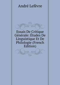 Essais De Critique G?n?rale: ?tudes De Linguistique Et De Philologie (French Edition)
