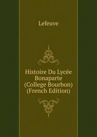 Histoire Du Lycee Bonaparte (College Bourbon) (French Edition)