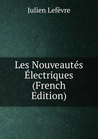 Les Nouveautes Electriques (French Edition)