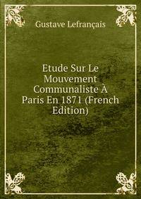 Etude Sur Le Mouvement Communaliste A Paris En 1871 (French Edition)