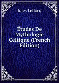 Etudes De Mythologie Celtique (French Edition)