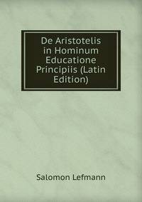 De Aristotelis in Hominum Educatione Principiis (Latin Edition)