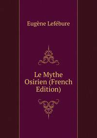 Le Mythe Osirien (French Edition)