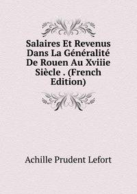 Salaires Et Revenus Dans La Generalite De Rouen Au Xviiie Siecle . (French Edition)