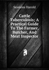 Cattle Tuberculosis; A Practical Guide To The Farmer, Butcher, And Meat Inspector