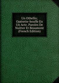 Un Othello; Operette-bouffe En Un Acte. Paroles De Nuitter Et Beaumont (French Edition)
