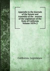 Appendix to the Journals of the Senate and Assembly of the . session of the Legislature of the State of California Volume 1859v.2