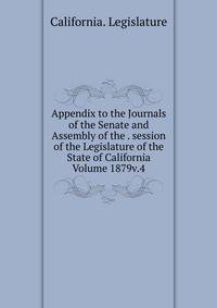 Appendix to the Journals of the Senate and Assembly of the . session of the Legislature of the State of California Volume 1879v.4