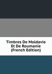 Timbres De Moldavie Et De Roumanie (French Edition)