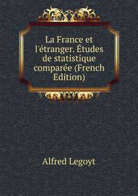 La France et l'?tranger. ?tudes de statistique compar?e (French Edition)