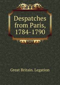 Despatches from Paris, 1784-1790