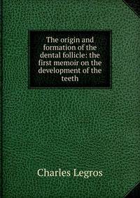 The origin and formation of the dental follicle: the first memoir on the development of the teeth