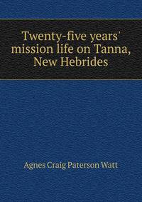Twenty-five years' mission life on Tanna, New Hebrides