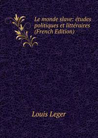Le monde slave: etudes politiques et litteraires (French Edition)