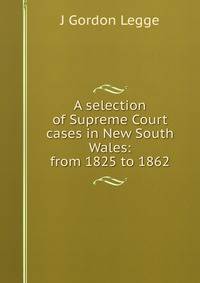 A selection of Supreme Court cases in New South Wales: from 1825 to 1862