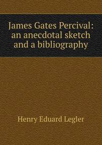 James Gates Percival: an anecdotal sketch and a bibliography