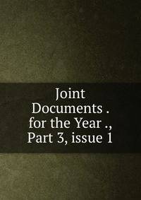 Joint Documents . for the Year ., Part 3, issue 1