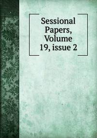 Sessional Papers, Volume 19, issue 2