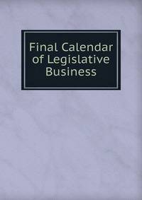 Final Calendar of Legislative Business
