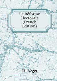 La Reforme Electorale (French Edition)