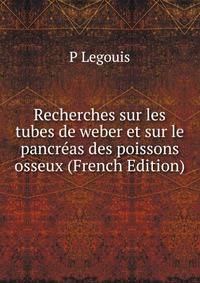 Recherches sur les tubes de weber et sur le pancreas des poissons osseux (French Edition)