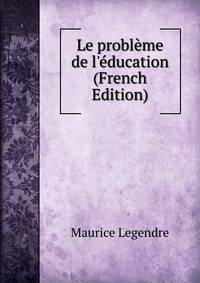 Le probl?me de l'?ducation (French Edition)