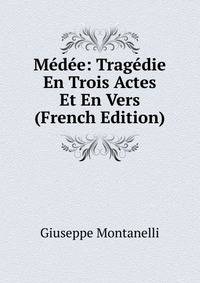 Medee: Tragedie En Trois Actes Et En Vers (French Edition)