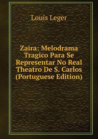 Zaira: Melodrama Tragico Para Se Representar No Real Theatro De S. Carlos (Portuguese Edition)
