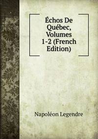 Echos De Quebec, Volumes 1-2 (French Edition)