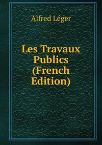Les Travaux Publics (French Edition)