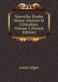 Nouvelles Etudes Slaves: Histoire Et Litterature, Volume 2 (French Edition)