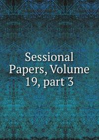 Sessional Papers, Volume 19, part 3