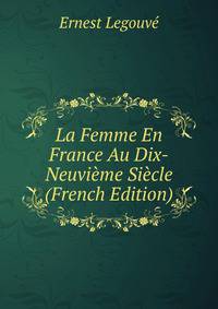 La Femme En France Au Dix-Neuvieme Siecle (French Edition)