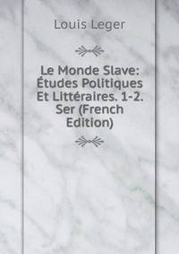 Le Monde Slave: Etudes Politiques Et Litteraires. 1-2. Ser (French Edition)