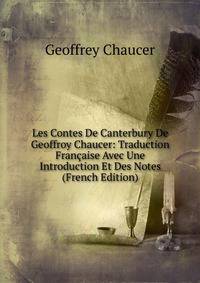 Les Contes De Canterbury De Geoffroy Chaucer: Traduction Francaise Avec Une Introduction Et Des Notes (French Edition)