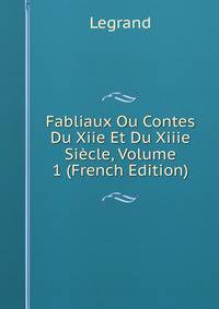 Fabliaux Ou Contes Du Xiie Et Du Xiiie Siecle, Volume 1 (French Edition)