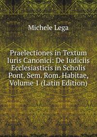 Praelectiones in Textum Iuris Canonici: De Iudiciis Ecclesiasticis in Scholis Pont. Sem. Rom. Habitae, Volume 1 (Latin Edition)