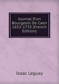 Journal D'un Bourgeois De Caen 1652-1733 (French Edition)