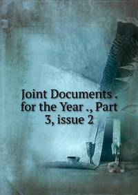 Joint Documents . for the Year ., Part 3, issue 2