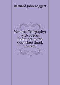Wireless Telegraphy: With Special Reference to the Quenched-Spark System