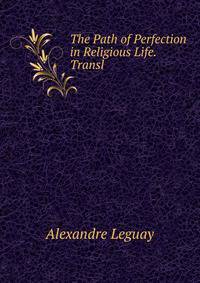The Path of Perfection in Religious Life. Transl