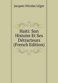 Haiti: Son Histoire Et Ses Detracteurs (French Edition)
