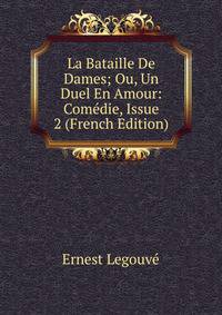 La Bataille De Dames; Ou, Un Duel En Amour: Comedie, Issue 2 (French Edition)