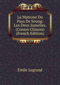 La Matrone Du Pays De Soung: Les Deux Jumelles. (Contes Chinois) (French Edition)